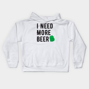 I NEED MORE BEER BLACK SAINT PATRICKS DAY Kids Hoodie